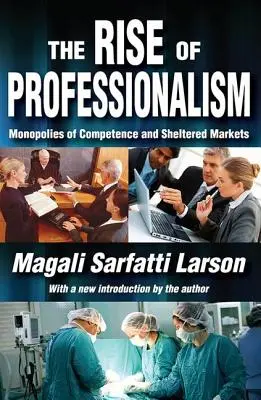 Wzrost profesjonalizmu: Monopole kompetencji i rynki chronione - The Rise of Professionalism: Monopolies of Competence and Sheltered Markets