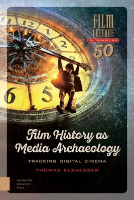 Historia filmu jako archeologia mediów: Śledząc kino cyfrowe - Film History as Media Archaeology: Tracking Digital Cinema