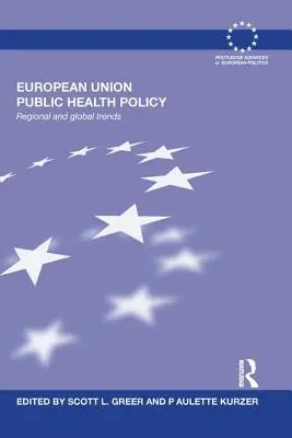 Polityka zdrowia publicznego Unii Europejskiej: Trendy regionalne i globalne - European Union Public Health Policy: Regional and global trends