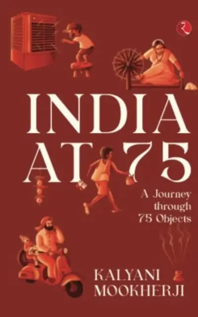 INDIE W 75 ROKU - Podróż przez 75 obiektów - INDIA AT 75 - A Journey through 75 Objects