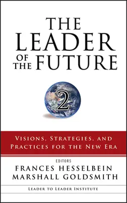 Lider przyszłości 2: Wizje, strategie i praktyki na nową erę - The Leader of the Future 2: Visions, Strategies, and Practices for the New Era