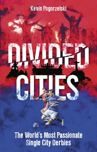 Podzielone miasta: Najbardziej pasjonujące derby jednego miasta na świecie - Divided Cities: The World's Most Passionate Single City Derbies