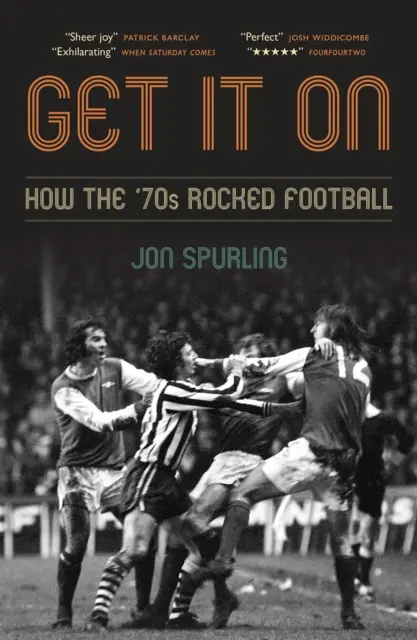 Get It On - Jak lata 70. rozkręciły piłkę nożną - Get It On - How the '70s Rocked Football