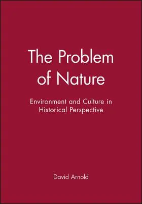 Problem natury: Środowisko i kultura w perspektywie historycznej - The Problem of Nature: Environment and Culture in Historical Perspective