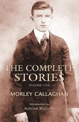 Kompletne historie Morleya Callaghana, tom 1 - The Complete Stories of Morley Callaghan, Volume 1