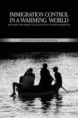 Kontrola imigracji w ocieplającym się świecie: Uświadomienie sobie moralnych wyzwań związanych z migracją klimatyczną - Immigration Control in a Warming World: Realizing the Moral Challenges of Climate Migration