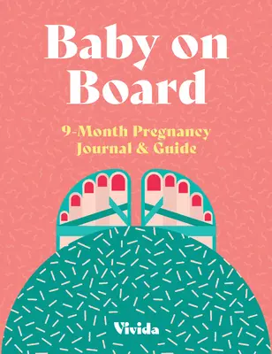 Dziecko na pokładzie: 9-miesięczny dziennik ciąży i przewodnik - Baby on Board: 9 Month Pregnancy Journal & Guide