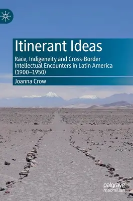 Wędrowne idee: Rasa, rdzenność i transgraniczne spotkania intelektualne w Ameryce Łacińskiej (1900-1950) - Itinerant Ideas: Race, Indigeneity and Cross-Border Intellectual Encounters in Latin America (1900-1950)