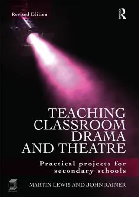 Nauczanie dramy i teatru w klasie: Praktyczne projekty dla szkół średnich - Teaching Classroom Drama and Theatre: Practical Projects for Secondary Schools