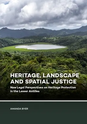 Dziedzictwo, krajobraz i sprawiedliwość przestrzenna: Nowe perspektywy prawne ochrony dziedzictwa kulturowego na Małych Antylach - Heritage, Landscape and Spatial Justice: New Legal Perspectives on Heritage Protection in the Lesser Antilles