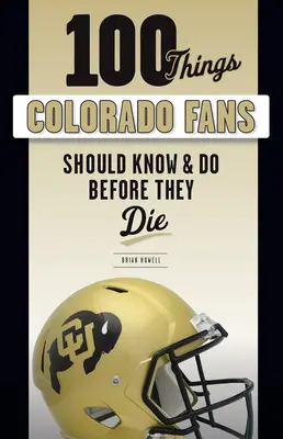 100 rzeczy, które fani Colorado powinni wiedzieć i zrobić przed śmiercią - 100 Things Colorado Fans Should Know & Do Before They Die