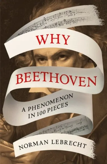 Dlaczego Beethoven - fenomen w 100 utworach - Why Beethoven - A Phenomenon in 100 Pieces