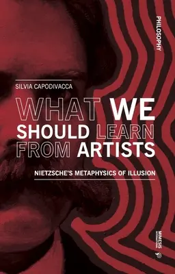 Czego powinniśmy nauczyć się od artystów: Metafizyka iluzji Nietzschego - What We Should Learn from Artists: Nietzsche's Metaphysics of Illusion