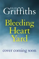 Bleeding Heart Yard - Zapierający dech w piersiach nowy thriller autorki Ruth Galloway - Bleeding Heart Yard - Breathtaking new thriller from Ruth Galloway's author