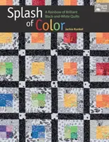 Splash of Color - Tęcza wspaniałych czarno-białych kołder - Splash of Color - A Rainbow of Brilliant Black-And-White Quilts