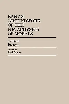 Podstawy metafizyki moralności Kanta: Eseje krytyczne - Kant's Groundwork of the Metaphysics of Morals: Critical Essays