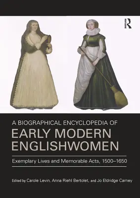 A Biographical Encyclopedia of Early Modern Englishwomen: Przykładne życia i pamiętne czyny, 1500-1650 - A Biographical Encyclopedia of Early Modern Englishwomen: Exemplary Lives and Memorable Acts, 1500-1650