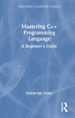 Opanowanie języka programowania C++: Przewodnik dla początkujących - Mastering C++ Programming Language: A Beginner's Guide