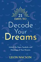 21 Days to Decode Your Dreams - Odblokuj znaki, symbole i znaczenia swoich snów - 21 Days to Decode Your Dreams - Unlock the Signs, Symbols, and Meanings of Your Dreams