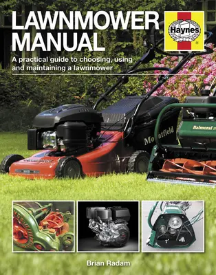 Instrukcja obsługi kosiarki: Praktyczny przewodnik po wyborze, użytkowaniu i konserwacji kosiarki do trawy - Lawnmower Manual: A Practical Guide to Choosing, Using and Maintaining a Lawnmower