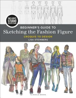 Beginner's Guide to Sketching the Fashion Figure: Croquis to Design - Bundle Book + Studio Access Card [With Access Code]