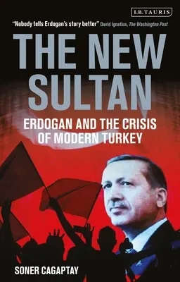 Nowy sułtan - Erdogan i kryzys współczesnej Turcji (Cagaptay Soner (The Washington Institute USA)) - New Sultan - Erdogan and the Crisis of Modern Turkey (Cagaptay Soner (The Washington Institute USA))