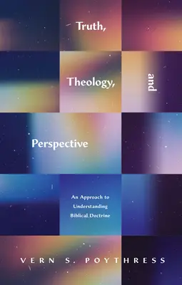 Prawda, teologia i perspektywa: Podejście do zrozumienia doktryny biblijnej - Truth, Theology, and Perspective: An Approach to Understanding Biblical Doctrine