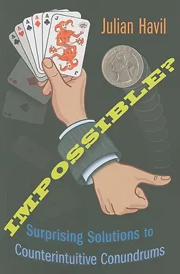 Niemożliwe? Zaskakujące rozwiązania kontrintuicyjnych zagadek - Impossible?: Surprising Solutions to Counterintuitive Conundrums