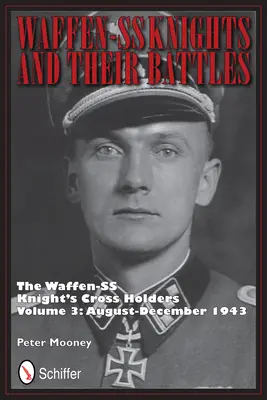 Rycerze Waffen-SS i ich bitwy: Posiadacze Krzyża Rycerskiego Waffen-SS, tom 3: sierpień-grudzień 1943 r. - Waffen-SS Knights and their Battles: The Waffen-SS Knight's Crs Holders Vol 3: August-December 1943