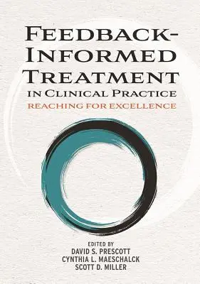 Leczenie oparte na informacjach zwrotnych w praktyce klinicznej: Dążenie do doskonałości - Feedback-Informed Treatment in Clinical Practice: Reaching for Excellence