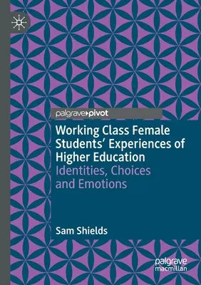 Doświadczenia studentek z klasy robotniczej w szkolnictwie wyższym: Tożsamość, wybory i emocje - Working Class Female Students' Experiences of Higher Education: Identities, Choices and Emotions