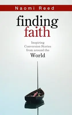 Odnaleźć wiarę - inspirujące historie nawrócenia z całego świata - Finding Faith - Inspiring Conversion Stories from Around the World