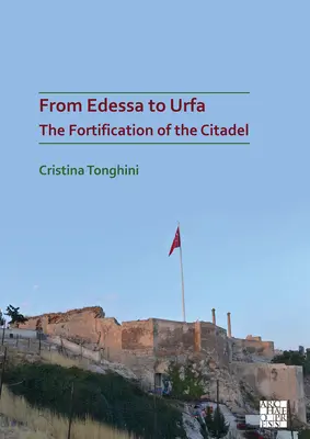 Od Edessy do Urfy: Fortyfikacja cytadeli - From Edessa to Urfa: The Fortification of the Citadel