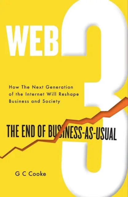 Web3 - Koniec biznesu jak zwykle; Zwykły; Wpływ Web 3.0, Blockchain, Bitcoin, NFT, Crypto, DeFi, Smart Contracts i Metaverse na Busi - Web3 - The End of Business-as-Usual; Usual; The impact of Web 3.0, Blockchain, Bitcoin, NFTs, Crypto, DeFi, Smart Contracts and the Metaverse on Busi