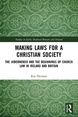 Tworzenie praw dla społeczeństwa chrześcijańskiego: Hibernensis i początki prawa kościelnego w Irlandii i Wielkiej Brytanii - Making Laws for a Christian Society: The Hibernensis and the Beginnings of Church Law in Ireland and Britain