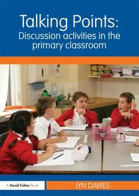 Talking Points: Ćwiczenia do dyskusji w klasie podstawowej: Ćwiczenia do dyskusji w klasie podstawowej - Talking Points: Discussion Activities in the Primary Classroom: Discussion Activities in the Primary Classroom