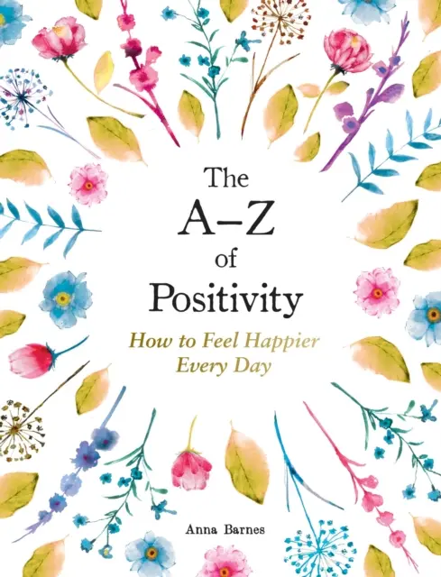 A-Z of Positivity - jak czuć się szczęśliwszym każdego dnia - A-Z of Positivity - How to Feel Happier Every Day