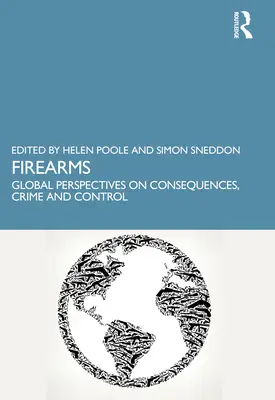Broń palna: Globalne perspektywy konsekwencji, przestępczości i kontroli - Firearms: Global Perspectives on Consequences, Crime and Control