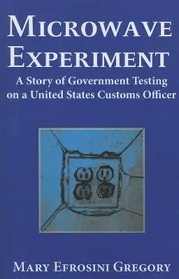 Eksperyment mikrofalowy - historia rządowych testów na funkcjonariuszu celnym Stanów Zjednoczonych - Microwave Experiment - A Story of Government Testing on a United States Customs Officer