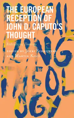 Europejska recepcja myśli Johna D. Caputo: Radykalizacja teologii - The European Reception of John D. Caputo's Thought: Radicalizing Theology