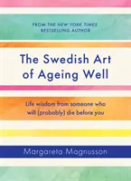 Szwedzka sztuka dobrego starzenia się - mądrość życiowa od kogoś, kto (prawdopodobnie) umrze przed tobą - Swedish Art of Ageing Well - Life wisdom from someone who will (probably) die before you