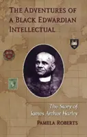 Przygody czarnoskórego edwardiańskiego intelektualisty - historia Jamesa Arthura Harleya - Adventures of a Black Edwardian Intellectual - The Story of James Arthur Harley