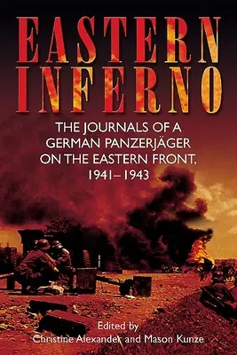 Wschodnie piekło: Dzienniki niemieckiego pancerniaka na froncie wschodnim, 1941-43 - Eastern Inferno: The Journals of a German Panzerjger on the Eastern Front, 1941-43