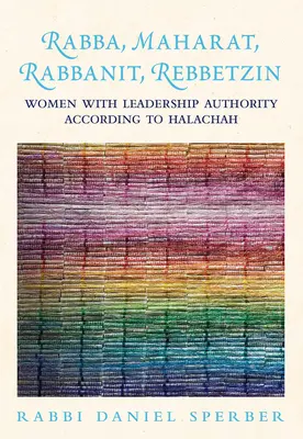 Rabba, Maharat, Rabbanit, Rebbetzin: kobiety z władzą przywódczą według Halachy - Rabba, Maharat, Rabbanit, Rebbetzin: Women with Leadership Authority According to Halachah