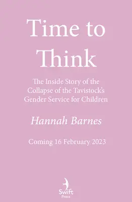 Czas na myślenie - Wewnętrzna historia upadku Tavistock's Gender Service dla dzieci - Time to Think - The Inside Story of the Collapse of the Tavistock's Gender Service for Children