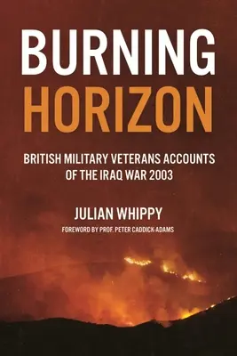 Płonący horyzont: Relacje brytyjskich weteranów z wojny w Iraku w 2003 r. - Burning Horizon: British Veteran Accounts of the Iraq War, 2003