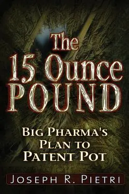 The 15-Ounce Pound: Plan opatentowania trawki przez Big Pharma - The 15-Ounce Pound: Big Pharma's Plan to Patent Pot