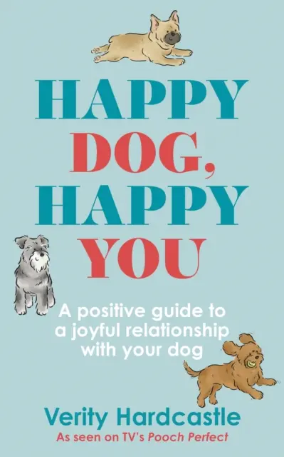 Szczęśliwy pies, szczęśliwy ty: Zbuduj radosną relację ze swoim psem - Happy Dog, Happy You: Build a Joyful Relationship with Your Dog