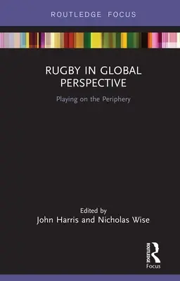 Rugby w perspektywie globalnej: Gra na peryferiach - Rugby in Global Perspective: Playing on the Periphery