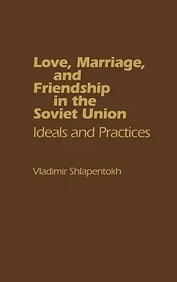 Miłość, małżeństwo i przyjaźń w Związku Radzieckim: Ideały i praktyki - Love, Marriage, and Friendship in the Soviet Union: Ideals and Practices